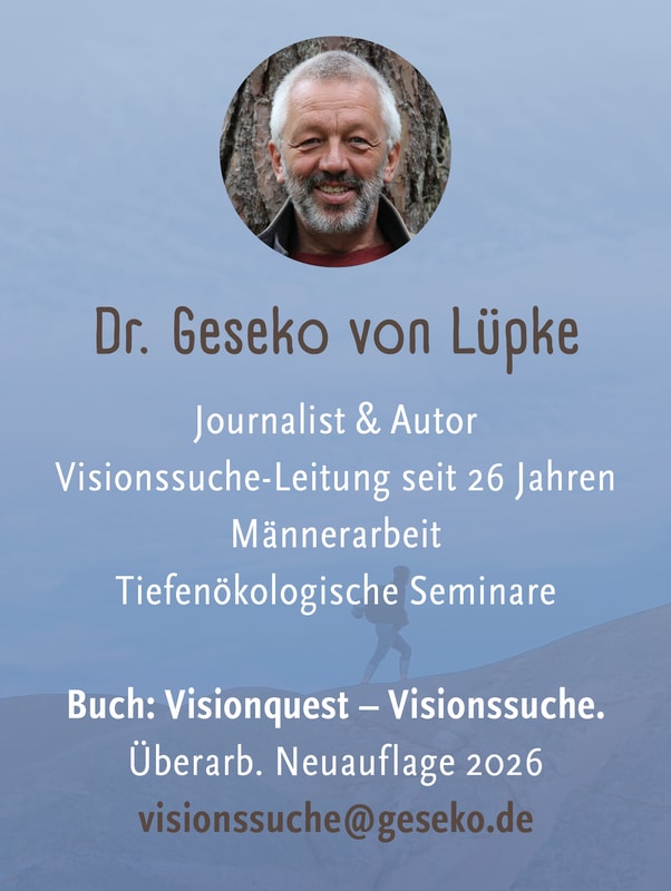 Porträt von Dr. Geseko von Lüpke mit beruflichen Details: Journalist, Autor, Visionssuche-Leiter, Männerarbeit, Tiefenökologie-Seminare und Buchinformationen. E-Mail für Visionssuchen wird angeboten.